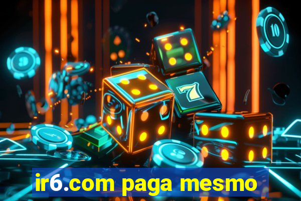 ir6.com paga mesmo